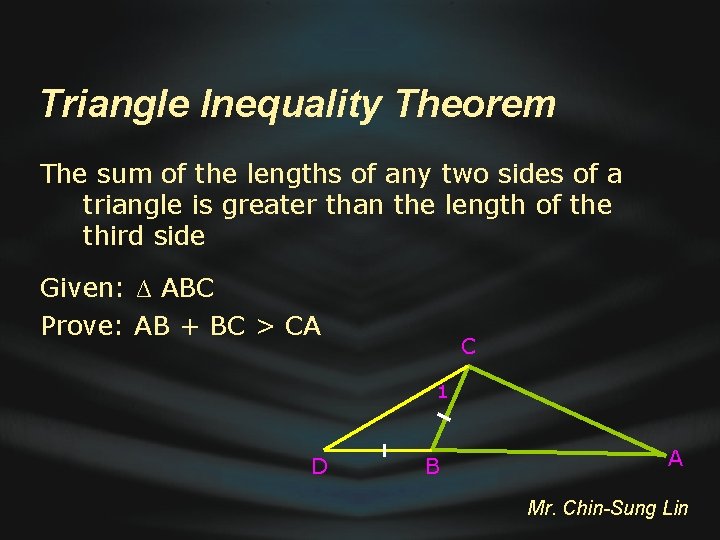 Triangle Inequality Theorem The sum of the lengths of any two sides of a