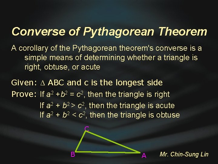 Converse of Pythagorean Theorem A corollary of the Pythagorean theorem's converse is a simple
