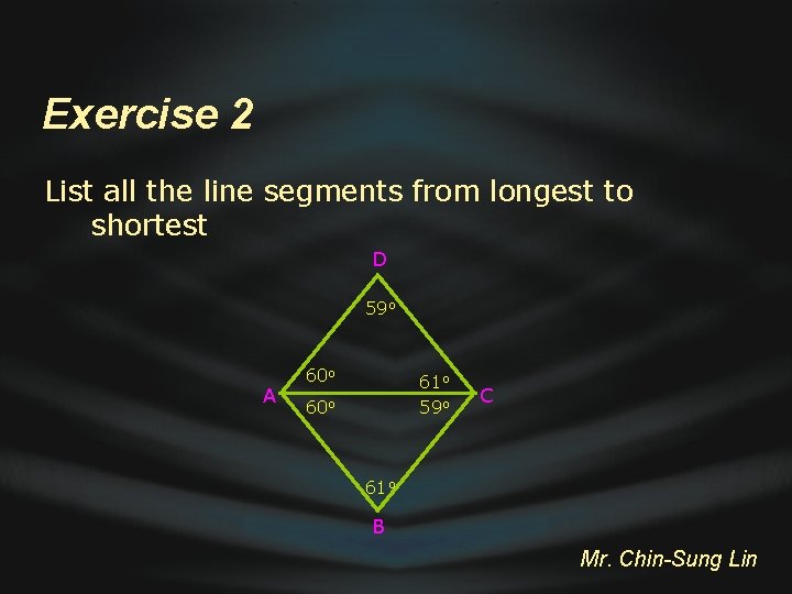 Exercise 2 List all the line segments from longest to shortest D 59 o