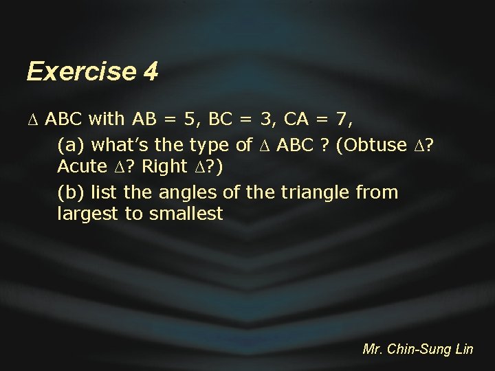 Exercise 4 ∆ ABC with AB = 5, BC = 3, CA = 7,