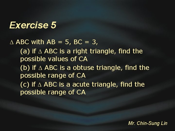 Exercise 5 ∆ ABC with AB = 5, BC = 3, (a) if ∆