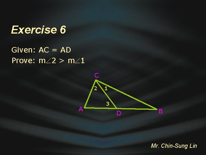 Exercise 6 Given: AC = AD Prove: m 2 > m 1 C 2