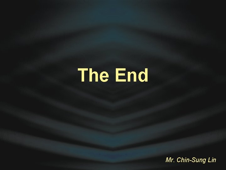 The End Mr. Chin-Sung Lin 