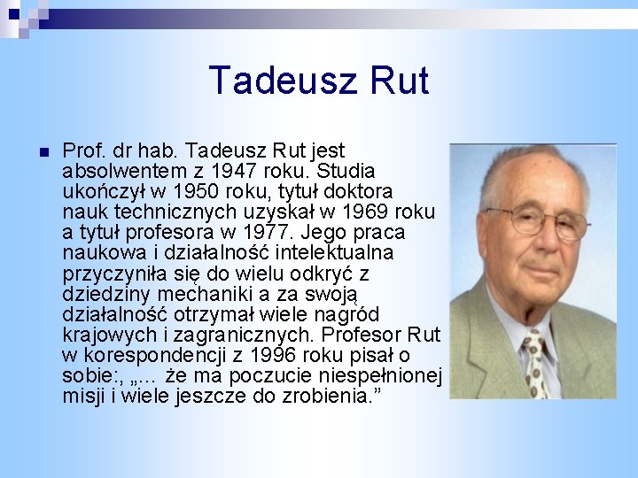 Tadeusz Rut n Prof. dr hab. Tadeusz Rut jest absolwentem z 1947 roku. Studia