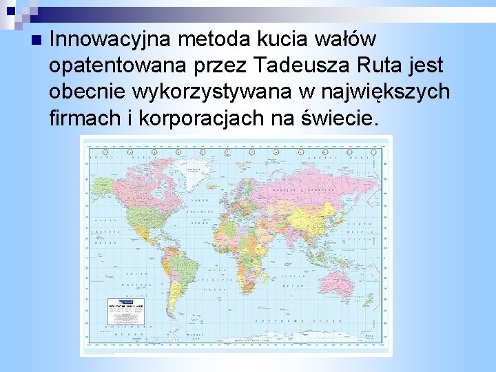 n Innowacyjna metoda kucia wałów opatentowana przez Tadeusza Ruta jest obecnie wykorzystywana w największych