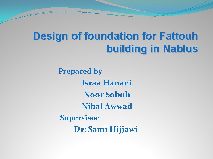 Design of foundation for Fattouh building in Nablus Prepared by Israa Hanani Noor Sobuh