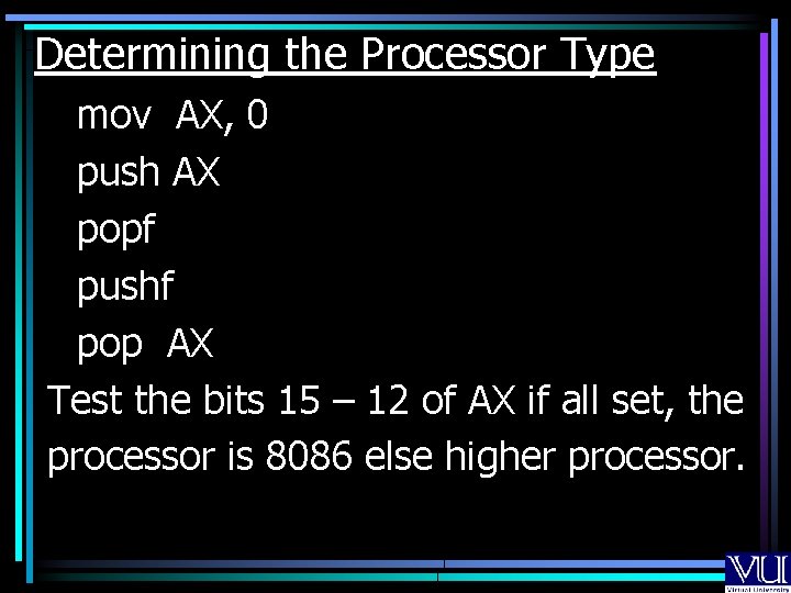 Determining the Processor Type mov AX, 0 push AX popf pushf pop AX Test