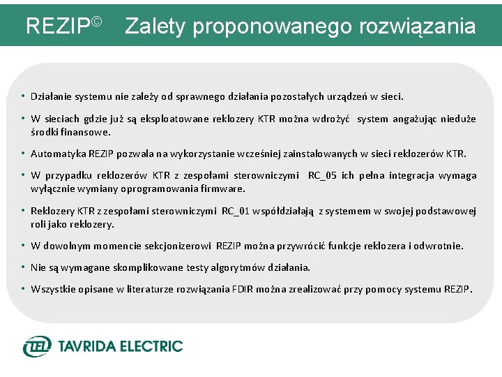 © REZIP © Zalety proponowanego rozwiązania • Działanie systemu nie zależy od sprawnego działania