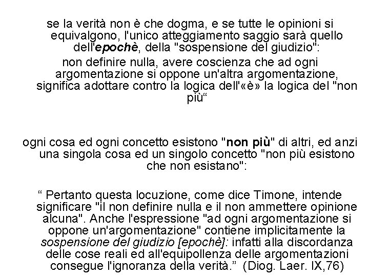 se la verità non è che dogma, e se tutte le opinioni si equivalgono,