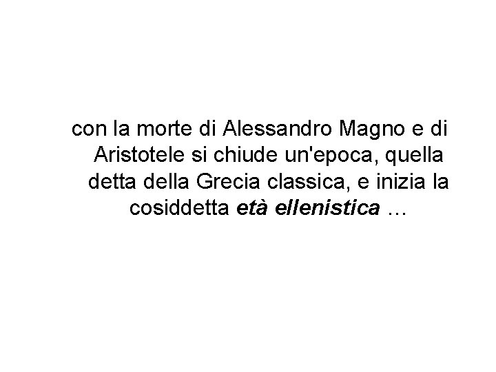 con la morte di Alessandro Magno e di Aristotele si chiude un'epoca, quella detta