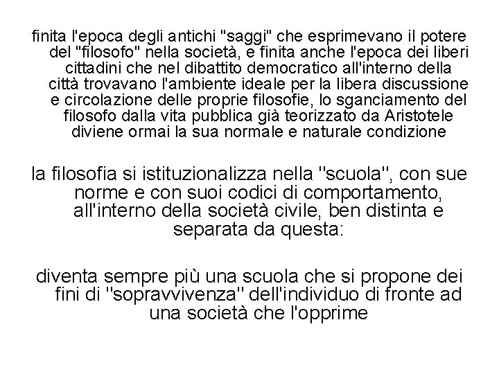 finita l'epoca degli antichi "saggi" che esprimevano il potere del "filosofo" nella società, e