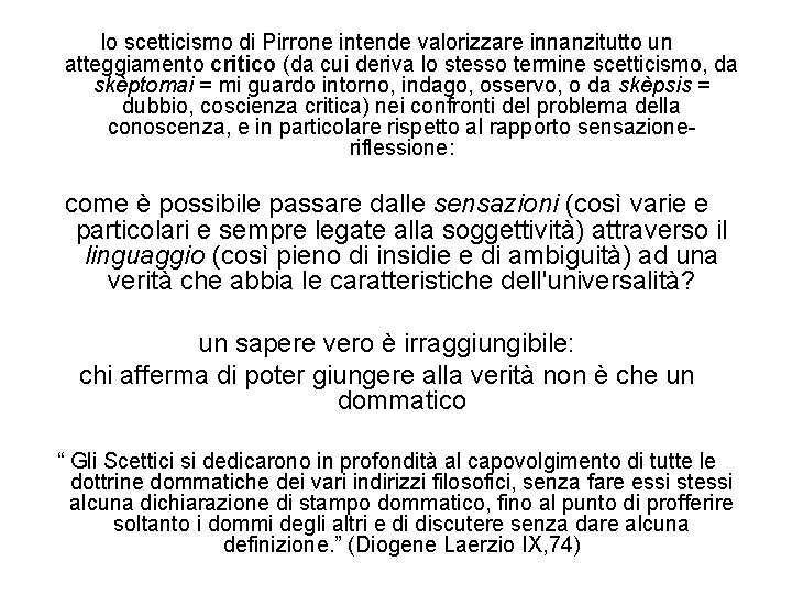 lo scetticismo di Pirrone intende valorizzare innanzitutto un atteggiamento critico (da cui deriva lo