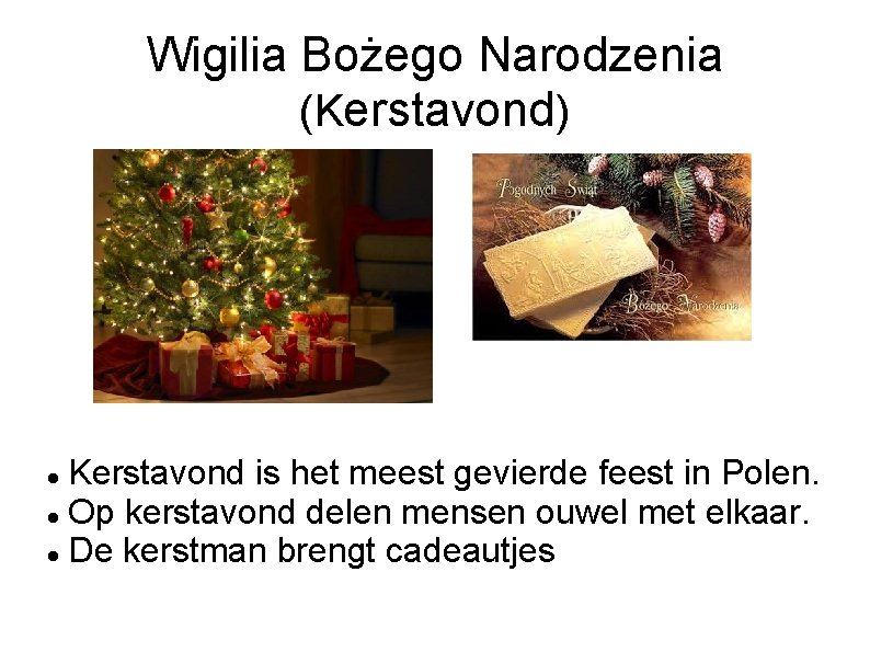 Wigilia Bożego Narodzenia (Kerstavond) Kerstavond is het meest gevierde feest in Polen. Op kerstavond