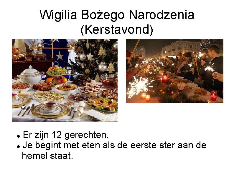 Wigilia Bożego Narodzenia (Kerstavond) Er zijn 12 gerechten. Je begint met eten als de