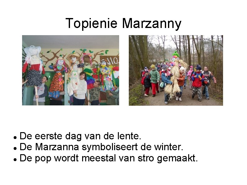 Topienie Marzanny De eerste dag van de lente. De Marzanna symboliseert de winter. De
