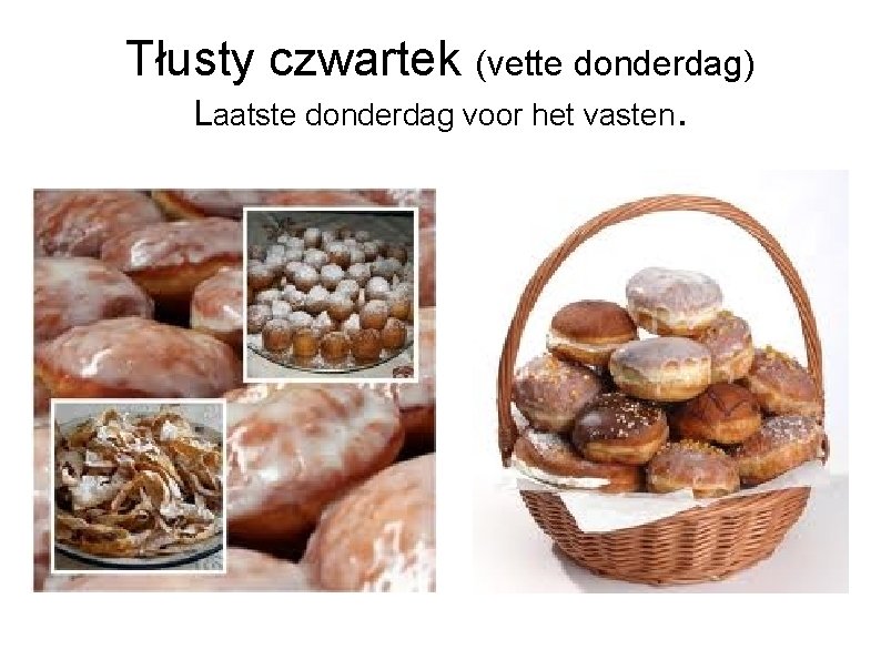 Tłusty czwartek (vette donderdag) Laatste donderdag voor het vasten. 