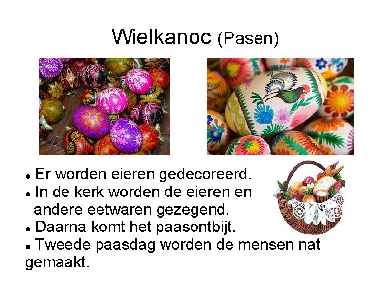 Wielkanoc (Pasen) Er worden eieren gedecoreerd. In de kerk worden de eieren en andere