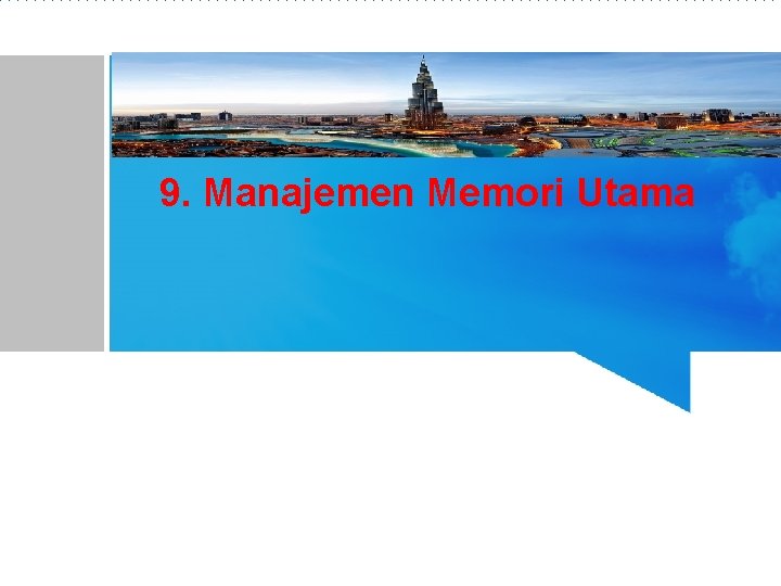 9. Manajemen Memori Utama 