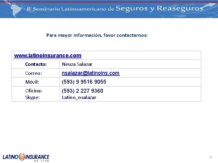 Para mayor información, favor contactarnos: www. latinoinsurance. com Contacto: Neuza Salazar Correo: nsalazar@latinoins. com