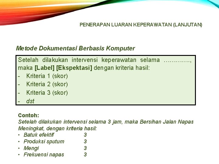 PENERAPAN LUARAN KEPERAWATAN (LANJUTAN) Metode Dokumentasi Berbasis Komputer Setelah dilakukan intervensi keperawatan selama ………….