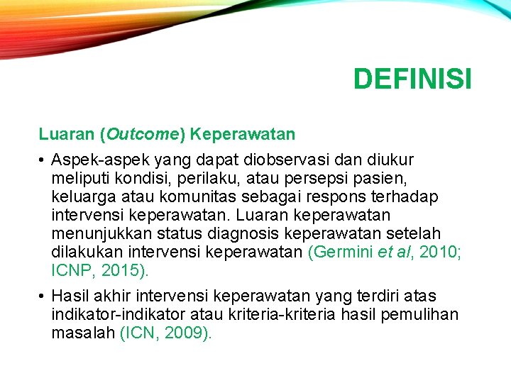 DEFINISI Luaran (Outcome) Keperawatan • Aspek-aspek yang dapat diobservasi dan diukur meliputi kondisi, perilaku,