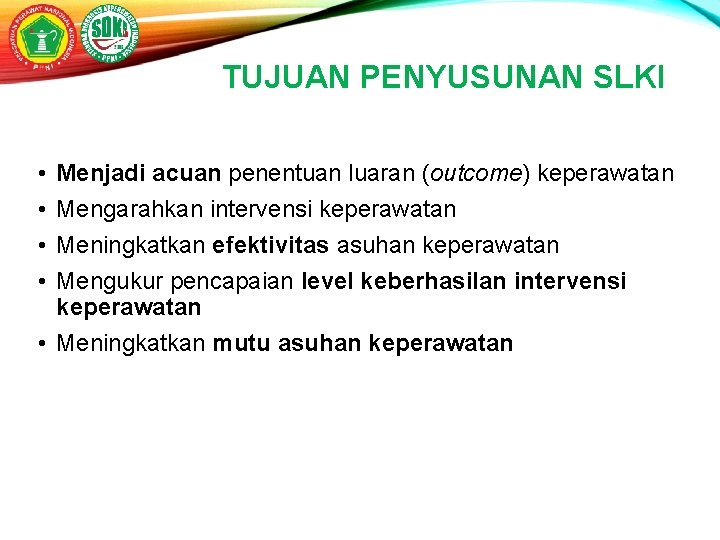 TUJUAN PENYUSUNAN SLKI • • Menjadi acuan penentuan luaran (outcome) keperawatan Mengarahkan intervensi keperawatan