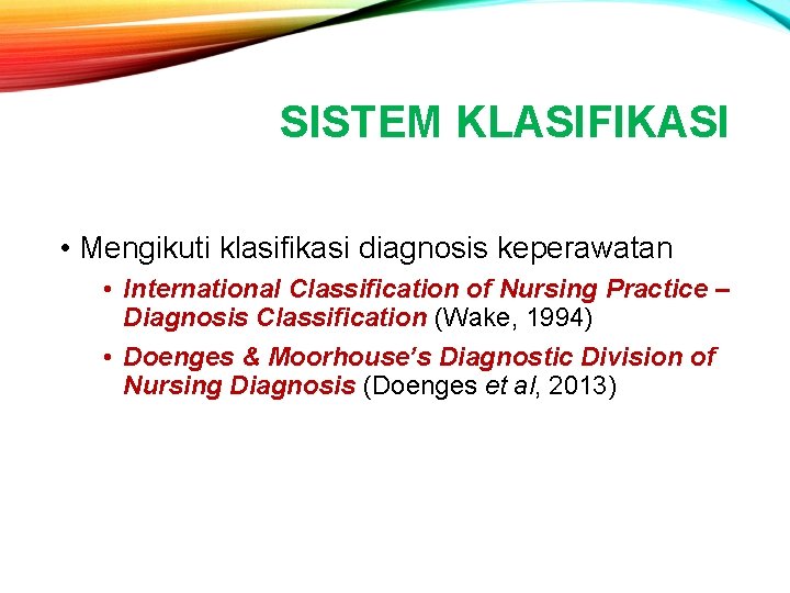 SISTEM KLASIFIKASI • Mengikuti klasifikasi diagnosis keperawatan • International Classification of Nursing Practice –