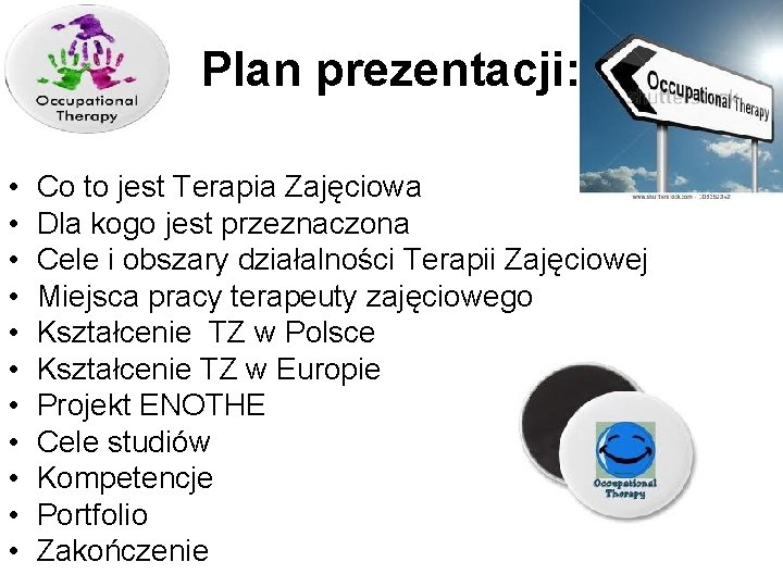 Plan prezentacji: • • • Co to jest Terapia Zajęciowa Dla kogo jest przeznaczona