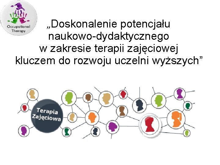 „Doskonalenie potencjału naukowo-dydaktycznego w zakresie terapii zajęciowej kluczem do rozwoju uczelni wyższych” 