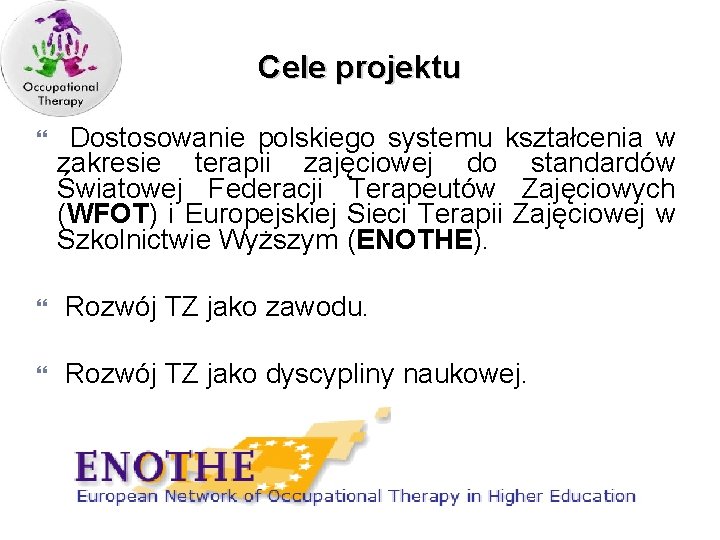 Cele projektu Dostosowanie polskiego systemu kształcenia w zakresie terapii zajęciowej do standardów Światowej Federacji