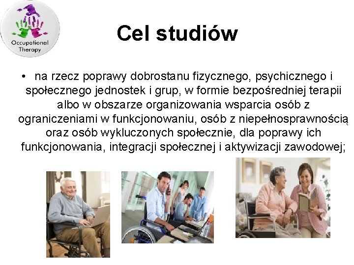 Cel studiów • na rzecz poprawy dobrostanu fizycznego, psychicznego i społecznego jednostek i grup,