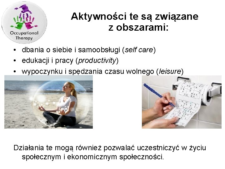 Aktywności te są związane z obszarami: • dbania o siebie i samoobsługi (self care)