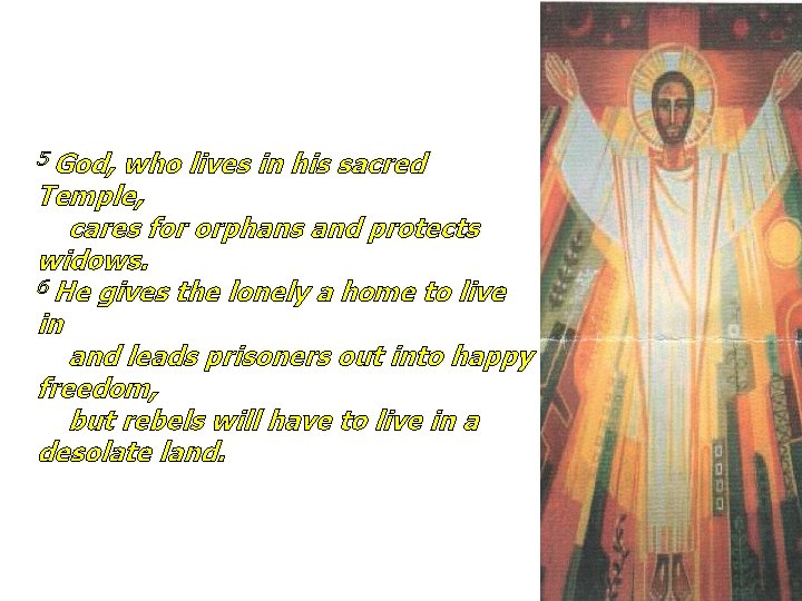 5 God, who lives in his sacred Temple, cares for orphans and protects widows.
