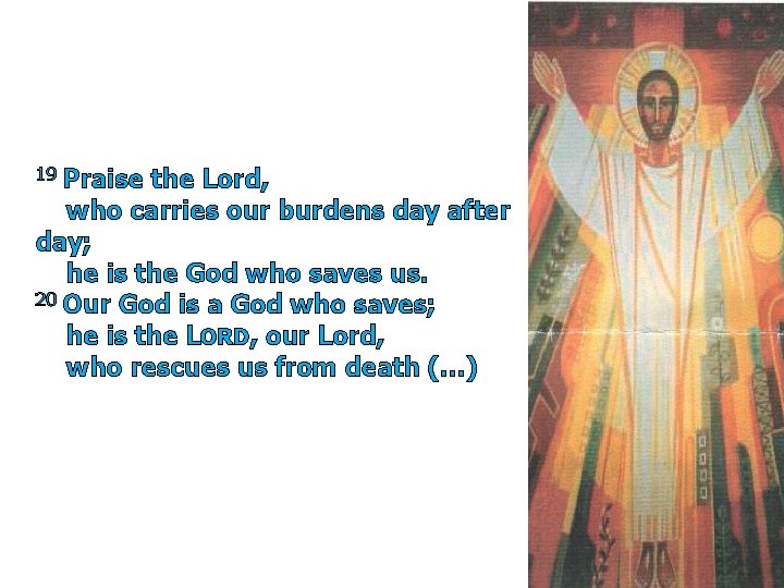 19 Praise the Lord, who carries our burdens day after day; he is the