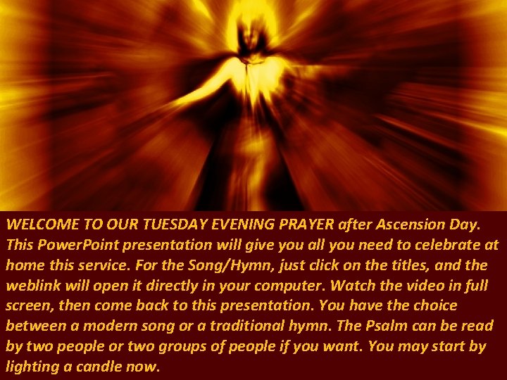 WELCOME TO OUR TUESDAY EVENING PRAYER after Ascension Day. This Power. Point presentation will