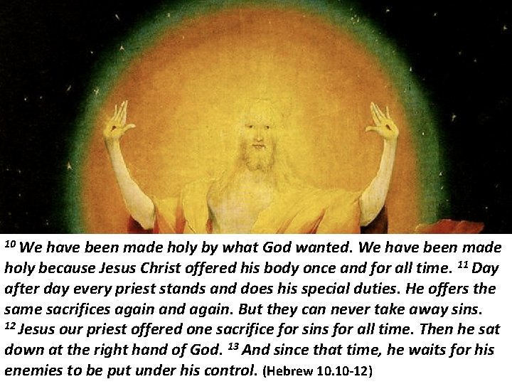 10 We have been made holy by what God wanted. We have been made
