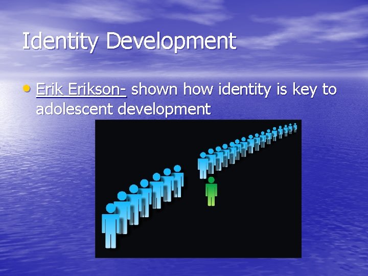 Identity Development • Erikson- shown how identity is key to adolescent development Identity Development • Erikson- shown how identity is key to adolescent development