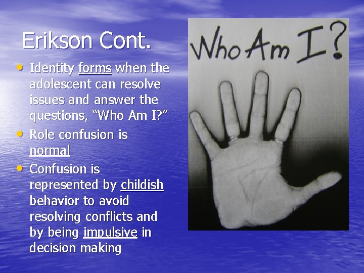 Erikson Cont. • Identity forms when the • • adolescent can resolve issues and Erikson Cont. • Identity forms when the • • adolescent can resolve issues and