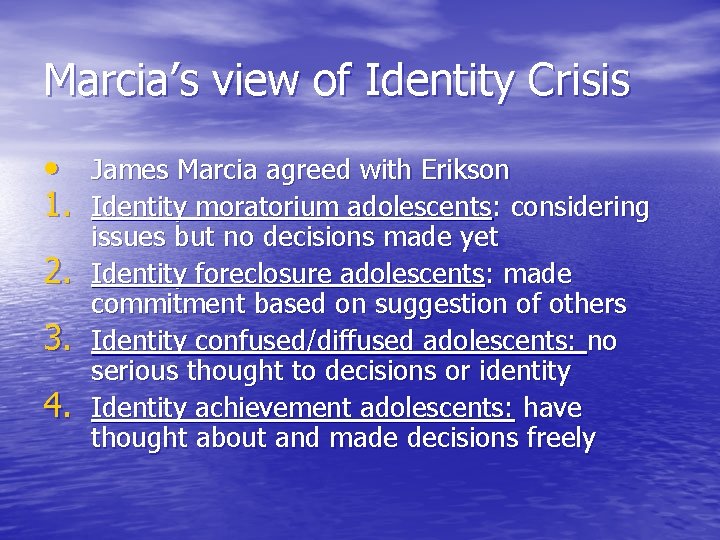 Marcia’s view of Identity Crisis • James Marcia agreed with Erikson 1. Identity moratorium Marcia’s view of Identity Crisis • James Marcia agreed with Erikson 1. Identity moratorium