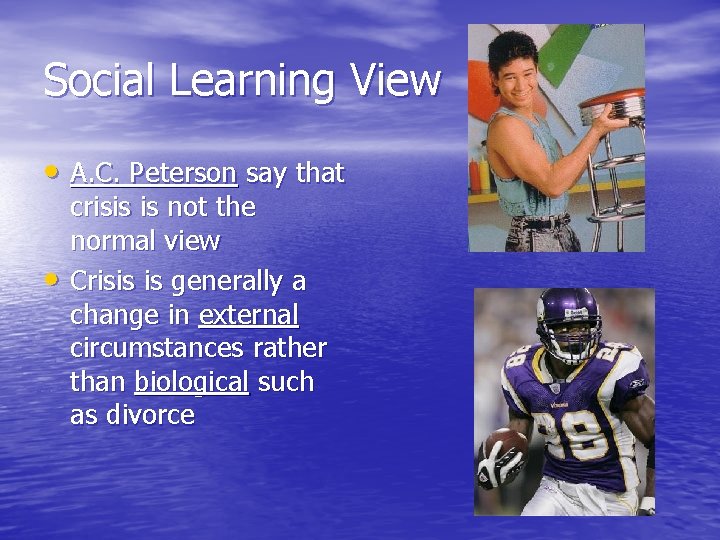Social Learning View • A. C. Peterson say that • crisis is not the Social Learning View • A. C. Peterson say that • crisis is not the
