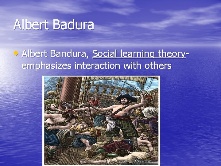 Albert Badura • Albert Bandura, Social learning theoryemphasizes interaction with others Albert Badura • Albert Bandura, Social learning theoryemphasizes interaction with others