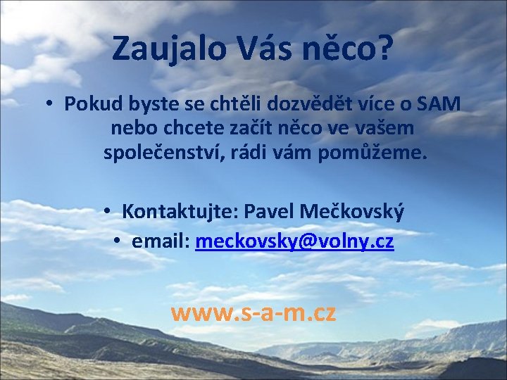 Zaujalo Vás něco? • Pokud byste se chtěli dozvědět více o SAM nebo chcete