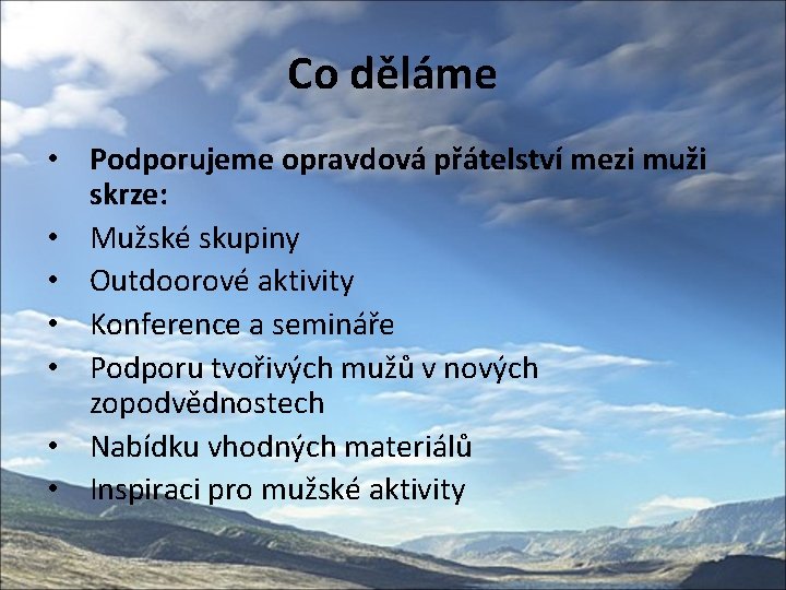 Co děláme • Podporujeme opravdová přátelství mezi muži skrze: • Mužské skupiny • Outdoorové