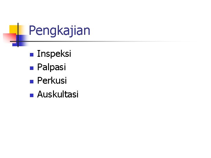 Pengkajian n n Inspeksi Palpasi Perkusi Auskultasi Pengkajian n n Inspeksi Palpasi Perkusi Auskultasi