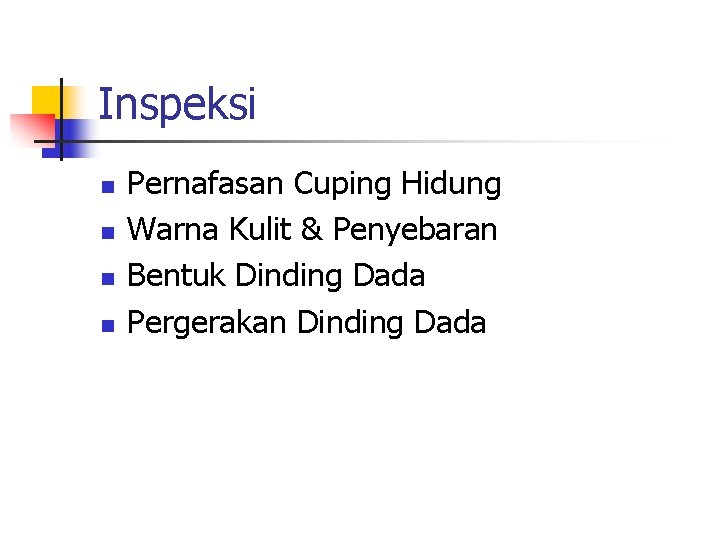 Inspeksi n n Pernafasan Cuping Hidung Warna Kulit & Penyebaran Bentuk Dinding Dada Pergerakan Inspeksi n n Pernafasan Cuping Hidung Warna Kulit & Penyebaran Bentuk Dinding Dada Pergerakan