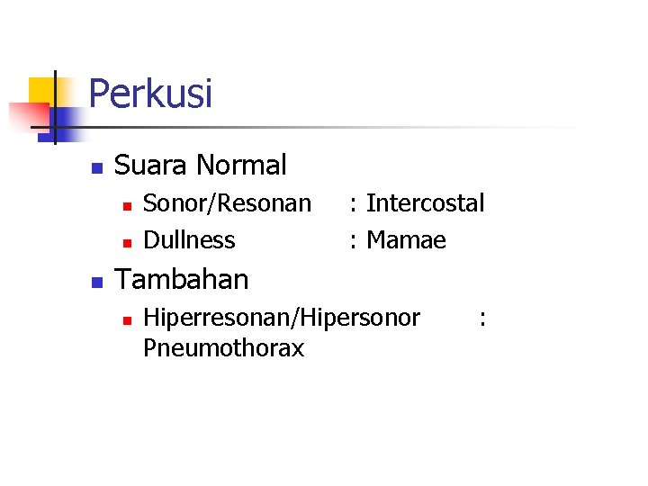 Perkusi n Suara Normal n n n Sonor/Resonan Dullness : Intercostal : Mamae Tambahan Perkusi n Suara Normal n n n Sonor/Resonan Dullness : Intercostal : Mamae Tambahan