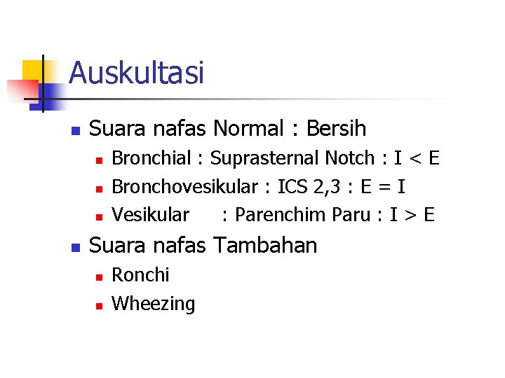 Auskultasi n Suara nafas Normal : Bersih n n Bronchial : Suprasternal Notch : Auskultasi n Suara nafas Normal : Bersih n n Bronchial : Suprasternal Notch :