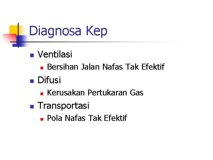Diagnosa Kep n Ventilasi n n Difusi n n Bersihan Jalan Nafas Tak Efektif Diagnosa Kep n Ventilasi n n Difusi n n Bersihan Jalan Nafas Tak Efektif
