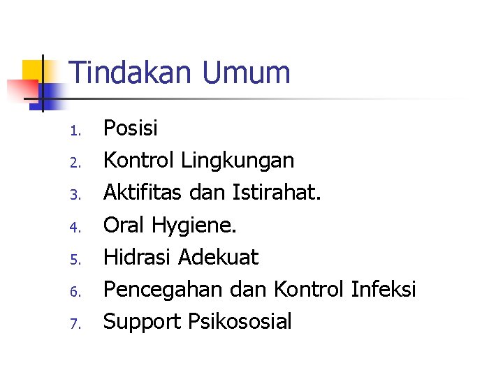 Tindakan Umum 1. 2. 3. 4. 5. 6. 7. Posisi Kontrol Lingkungan Aktifitas dan Tindakan Umum 1. 2. 3. 4. 5. 6. 7. Posisi Kontrol Lingkungan Aktifitas dan