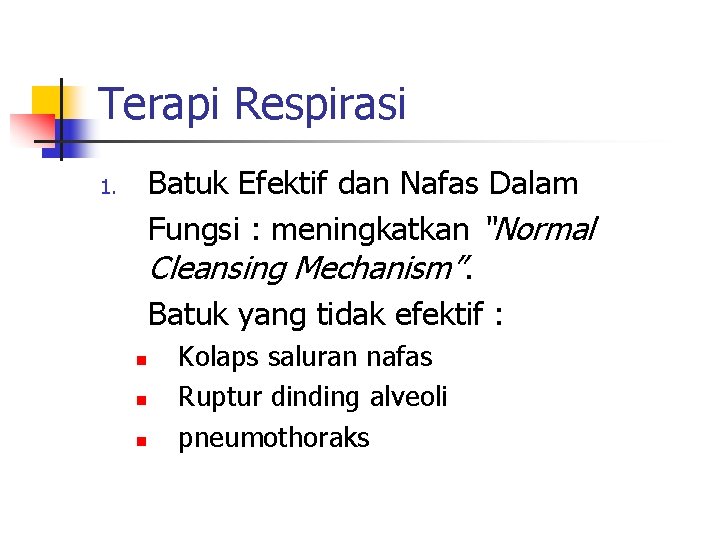 Terapi Respirasi Batuk Efektif dan Nafas Dalam Fungsi : meningkatkan “Normal Cleansing Mechanism”. Batuk Terapi Respirasi Batuk Efektif dan Nafas Dalam Fungsi : meningkatkan “Normal Cleansing Mechanism”. Batuk